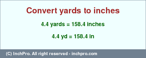 Result converting 4.4 yards to inches = 158.4 inches