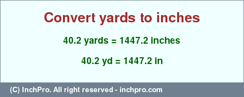 Result converting 40.2 yards to inches = 1447.2 inches