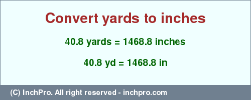 Result converting 40.8 yards to inches = 1468.8 inches