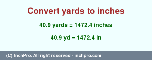 Result converting 40.9 yards to inches = 1472.4 inches