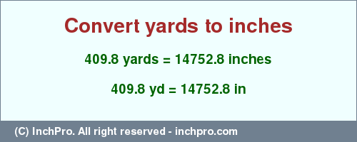 Result converting 409.8 yards to inches = 14752.8 inches