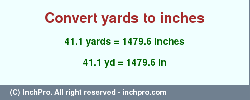 Result converting 41.1 yards to inches = 1479.6 inches