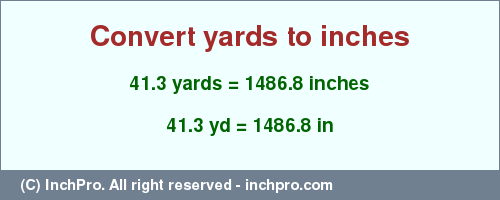 Result converting 41.3 yards to inches = 1486.8 inches