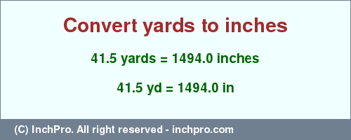 Result converting 41.5 yards to inches = 1494.0 inches