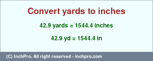 Result converting 42.9 yards to inches = 1544.4 inches