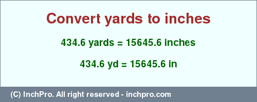 Result converting 434.6 yards to inches = 15645.6 inches