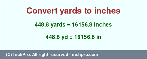 Result converting 448.8 yards to inches = 16156.8 inches