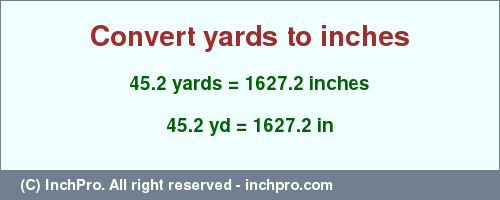 Result converting 45.2 yards to inches = 1627.2 inches