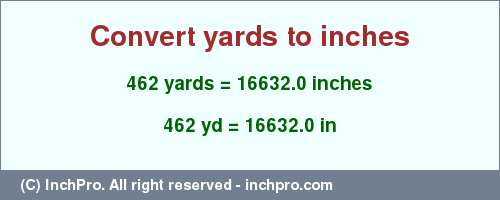 Result converting 462 yards to inches = 16632.0 inches