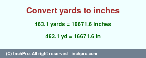 Result converting 463.1 yards to inches = 16671.6 inches
