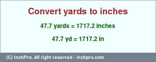 Result converting 47.7 yards to inches = 1717.2 inches