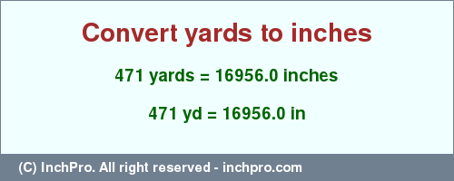 Result converting 471 yards to inches = 16956.0 inches