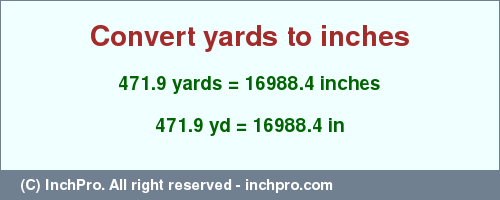 Result converting 471.9 yards to inches = 16988.4 inches