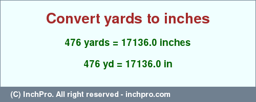 Result converting 476 yards to inches = 17136.0 inches