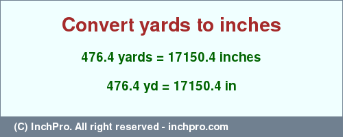 Result converting 476.4 yards to inches = 17150.4 inches