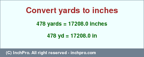 Result converting 478 yards to inches = 17208.0 inches