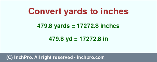 Result converting 479.8 yards to inches = 17272.8 inches