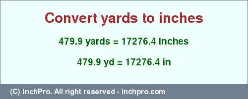 Result converting 479.9 yards to inches = 17276.4 inches