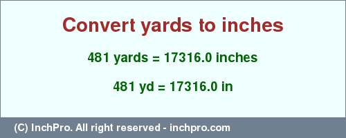 Result converting 481 yards to inches = 17316.0 inches