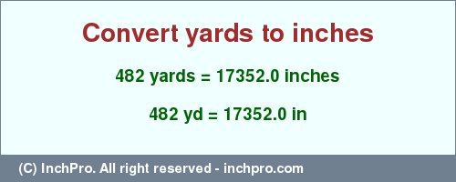 Result converting 482 yards to inches = 17352.0 inches