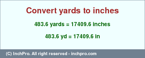 Result converting 483.6 yards to inches = 17409.6 inches