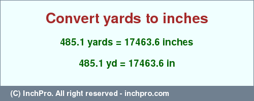 Result converting 485.1 yards to inches = 17463.6 inches
