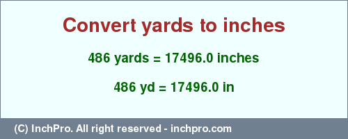 Result converting 486 yards to inches = 17496.0 inches