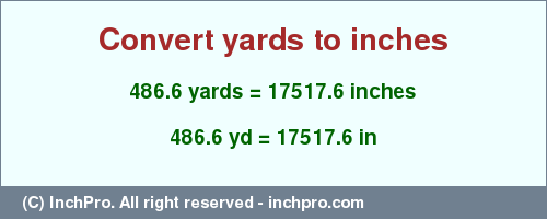 Result converting 486.6 yards to inches = 17517.6 inches
