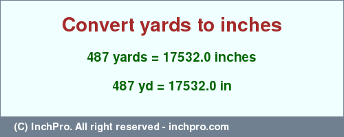Result converting 487 yards to inches = 17532.0 inches