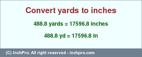 Result converting 488.8 yards to inches = 17596.8 inches