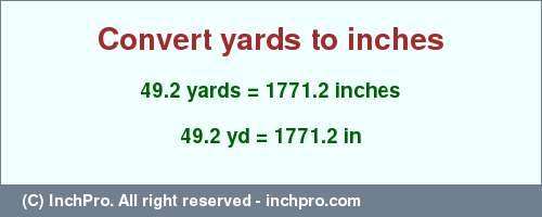 Result converting 49.2 yards to inches = 1771.2 inches