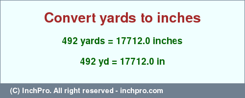 Result converting 492 yards to inches = 17712.0 inches