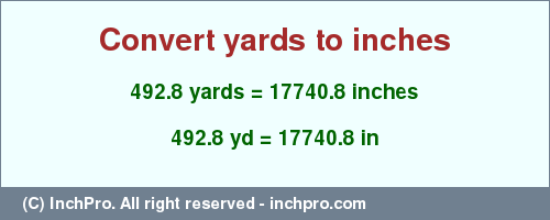 Result converting 492.8 yards to inches = 17740.8 inches