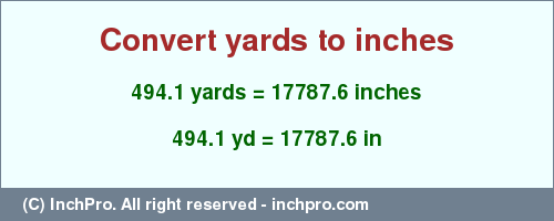 Result converting 494.1 yards to inches = 17787.6 inches