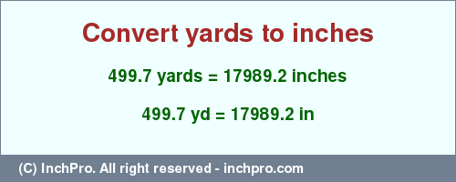 Result converting 499.7 yards to inches = 17989.2 inches