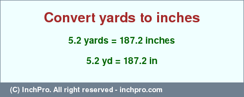 Result converting 5.2 yards to inches = 187.2 inches