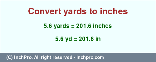 Result converting 5.6 yards to inches = 201.6 inches