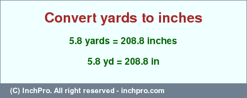 Result converting 5.8 yards to inches = 208.8 inches
