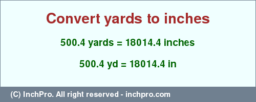 Result converting 500.4 yards to inches = 18014.4 inches