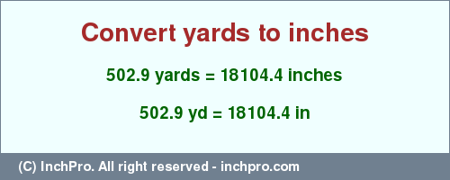 Result converting 502.9 yards to inches = 18104.4 inches