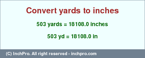 Result converting 503 yards to inches = 18108.0 inches