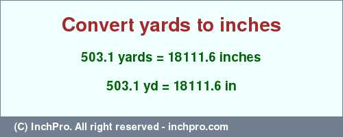 Result converting 503.1 yards to inches = 18111.6 inches