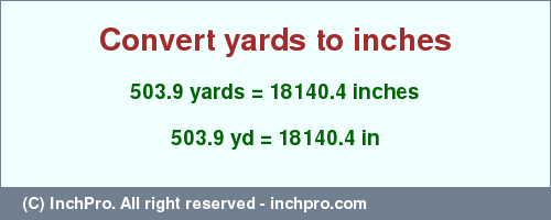 Result converting 503.9 yards to inches = 18140.4 inches