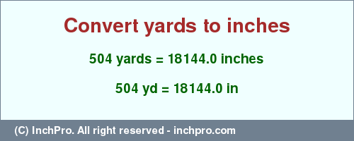 Result converting 504 yards to inches = 18144.0 inches