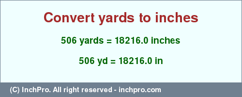 Result converting 506 yards to inches = 18216.0 inches