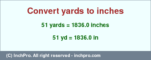 Result converting 51 yards to inches = 1836.0 inches