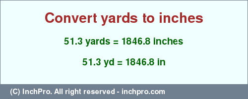 Result converting 51.3 yards to inches = 1846.8 inches