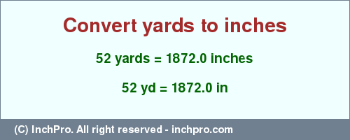 Result converting 52 yards to inches = 1872.0 inches