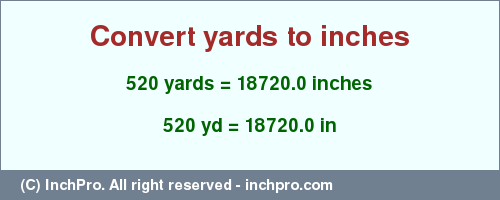 Result converting 520 yards to inches = 18720.0 inches