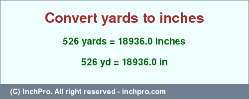 Result converting 526 yards to inches = 18936.0 inches